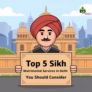 Top 5 Sikh Matrimonial Services In Delhi You Should Consider