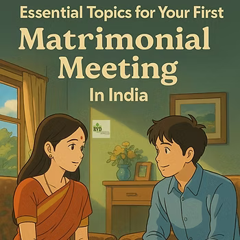 Essential Topics For Your First Matrimonial Meeting In India